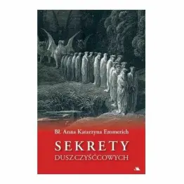 Sekrety Dusz Czyśćcowych Bł. Anna Katarzyna Emmerich