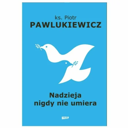 Książka: Nadzieja Nigdy Nie Umiera - ks. Piotr Pawlukiewicz