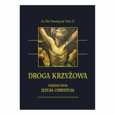 Książka: Droga Krzyżowa Naszego Pana Jezusa Chrystusa - ks. Piet Penning de Vries SJ
