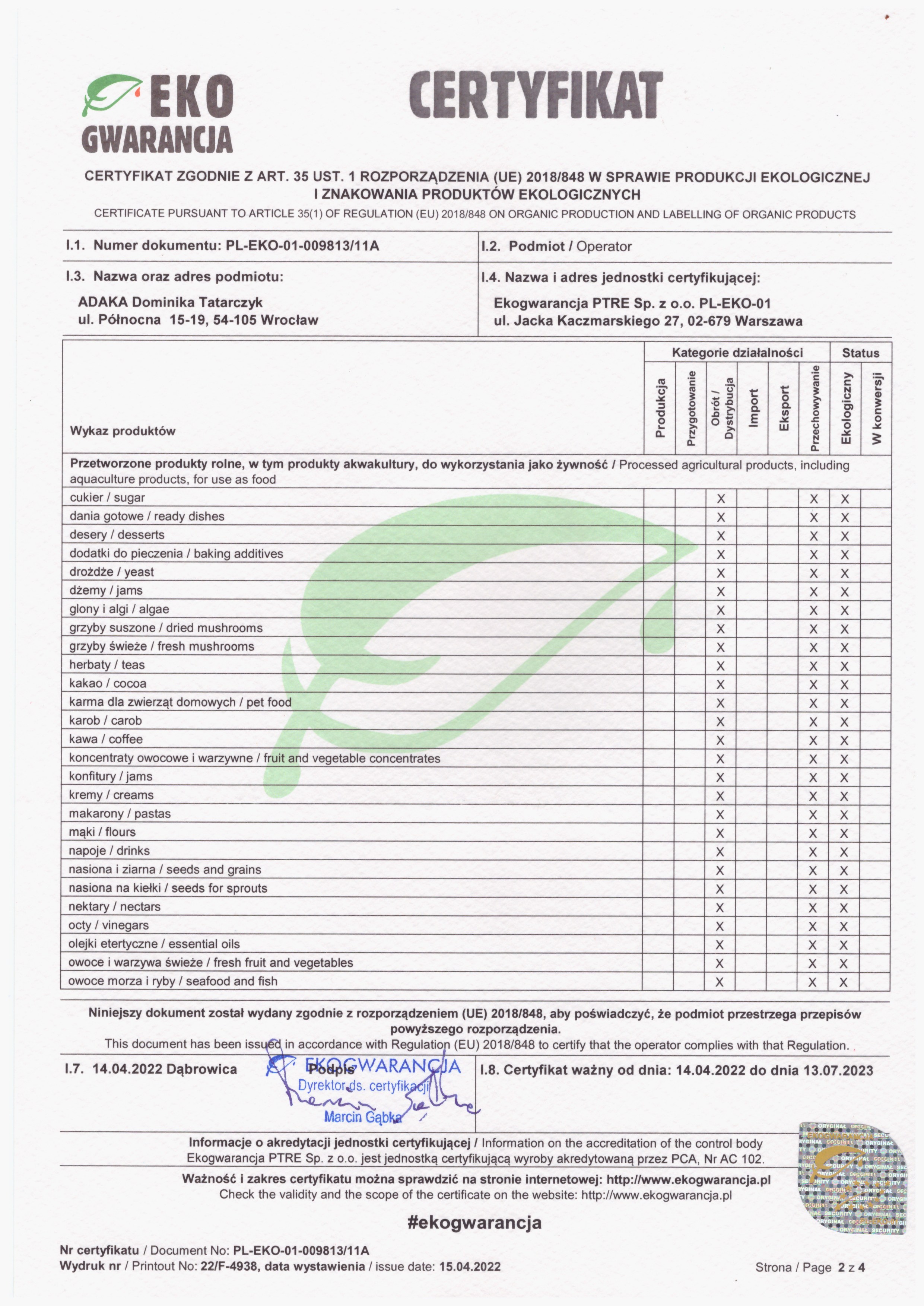 Certyfikat ekologiczny firmy ADAKA Dominika Tatarczyk (sklep marketbio.pl) o numerze PL-EKO-01-009813 wydany przez Ekogwarancja w roku 2022 Certyfikat ekologiczny firmy ADAKA Dominika Tatarczyk (sklep marketbio.pl) o numerze PL-EKO-01-009813 wydany przez Ekogwarancja w roku 2022
