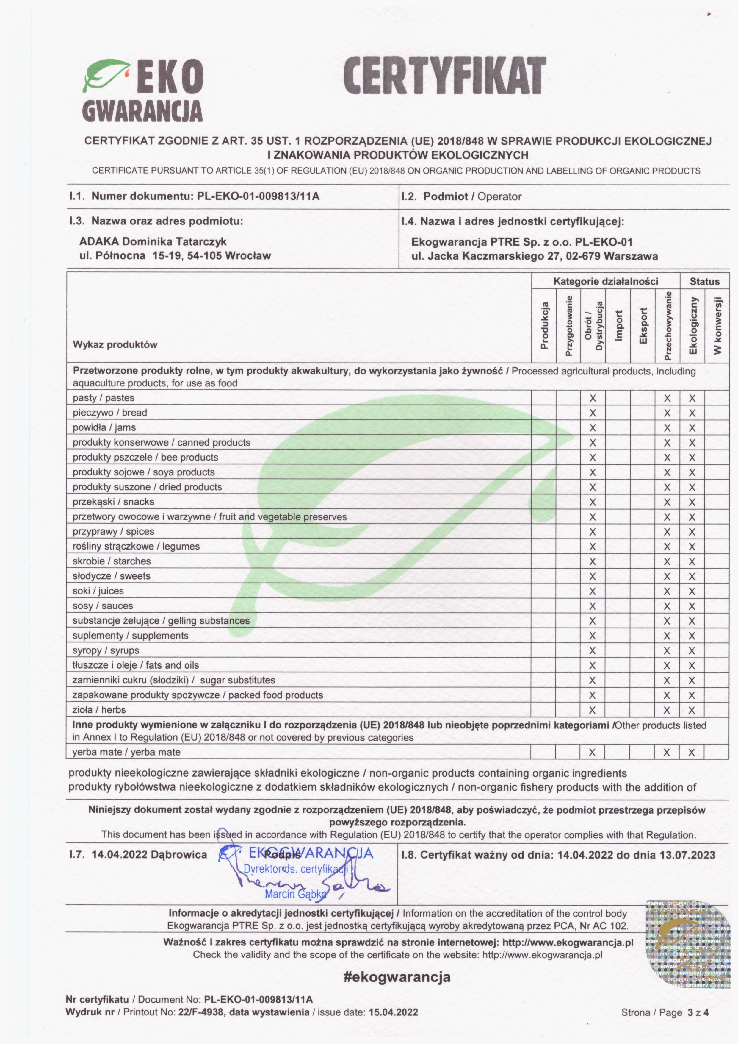 Certyfikat ekologiczny firmy ADAKA Dominika Tatarczyk (sklep marketbio.pl) o numerze PL-EKO-01-009813 wydany przez Ekogwarancja w roku 2022 Certyfikat ekologiczny firmy ADAKA Dominika Tatarczyk (sklep marketbio.pl) o numerze PL-EKO-01-009813 wydany przez Ekogwarancja w roku 2022